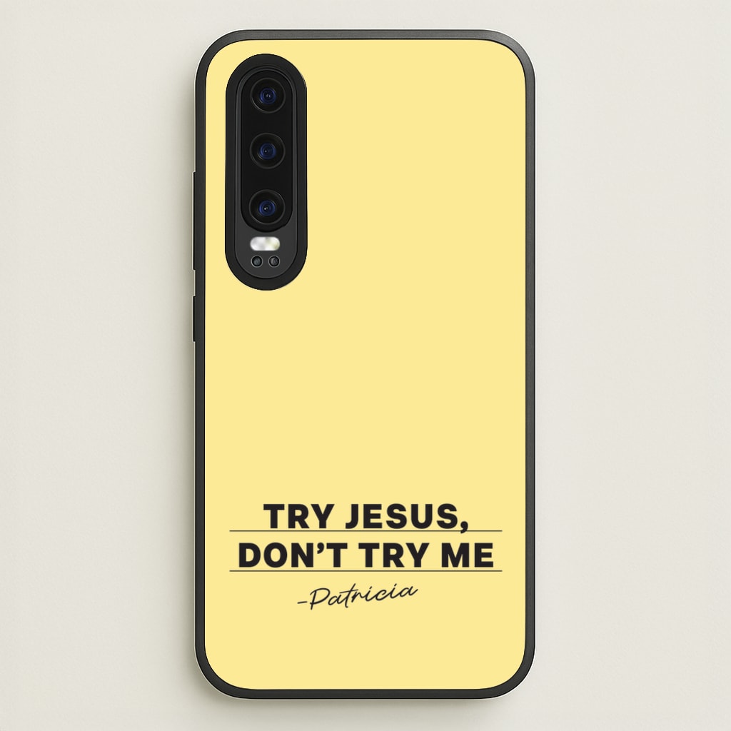 Try Jesus, Don't Try Me - Abbott Elementary Phone Case for Huawei P30