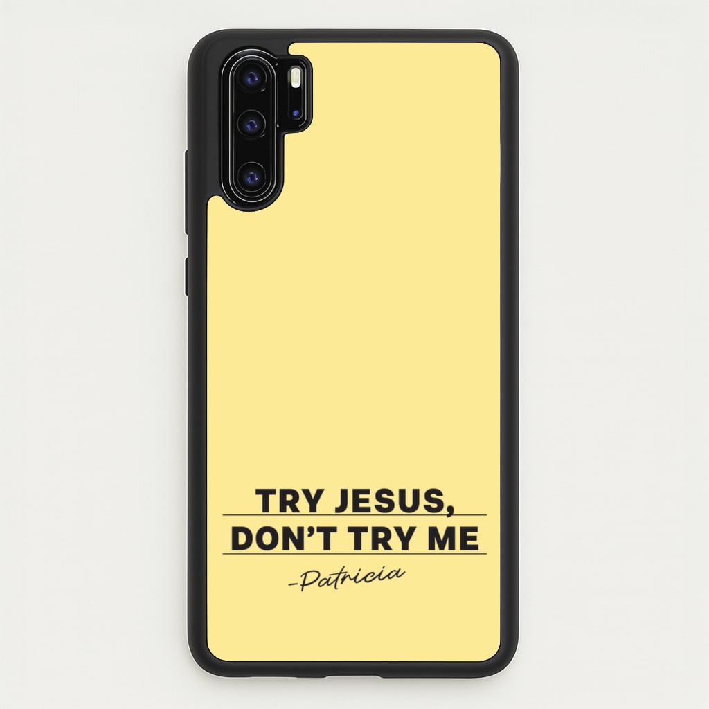 Try Jesus, Don't Try Me - Abbott Elementary Phone Case for Huawei P30 Pro