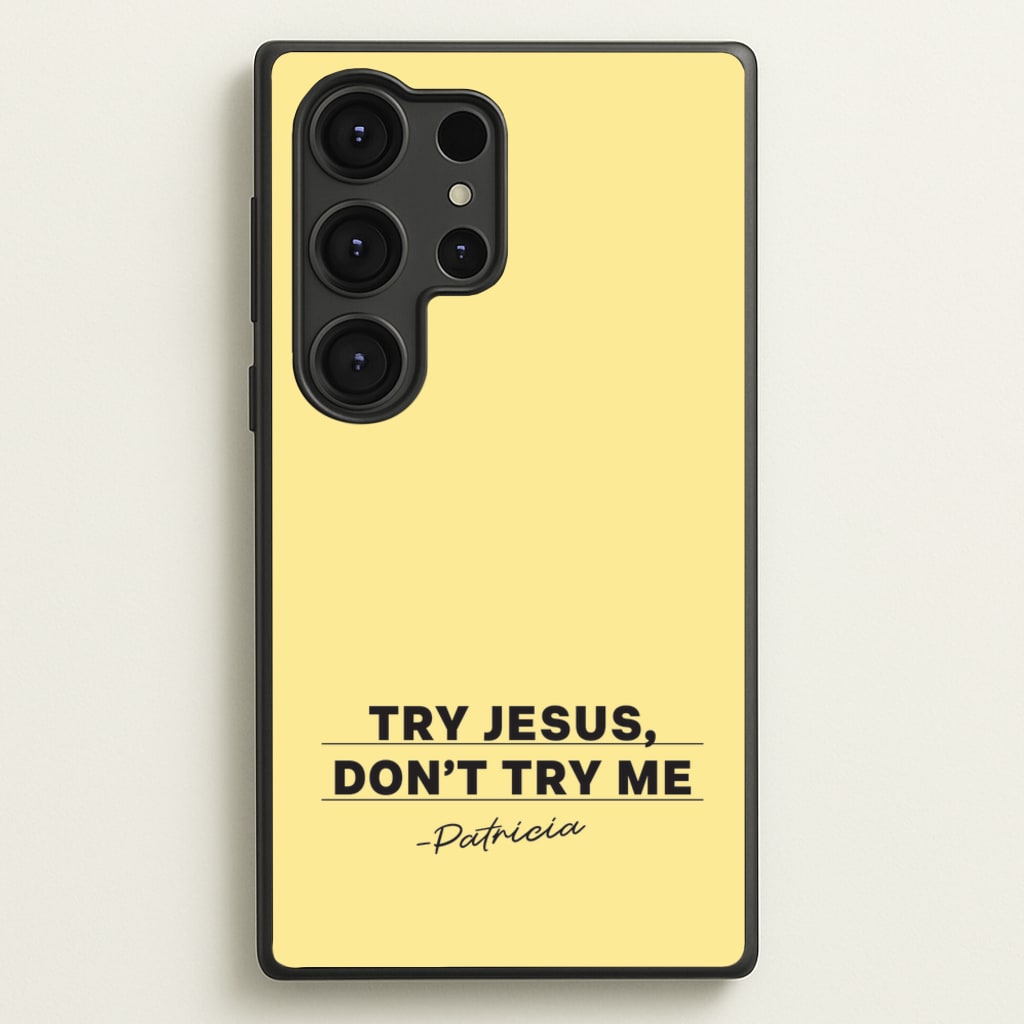 Try Jesus, Don't Try Me - Abbott Elementary Phone Case for Galaxy S25 Ultra
