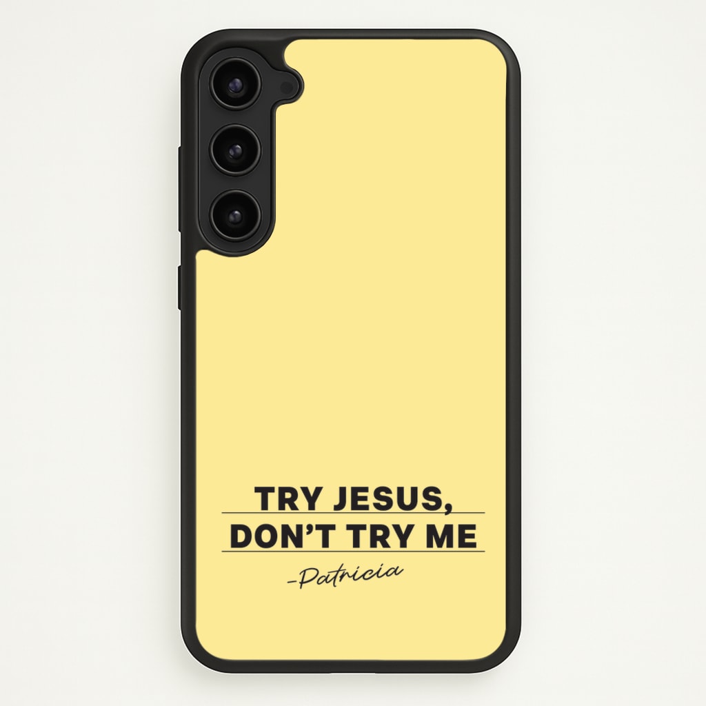 Try Jesus, Don't Try Me - Abbott Elementary Phone Case for Galaxy S23 Plus