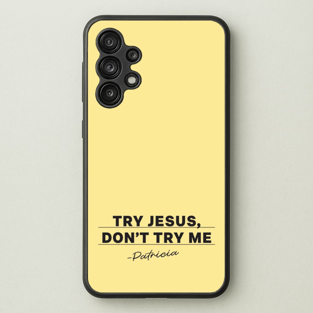 Try Jesus, Don't Try Me - Abbott Elementary Phone Case for Galaxy A13