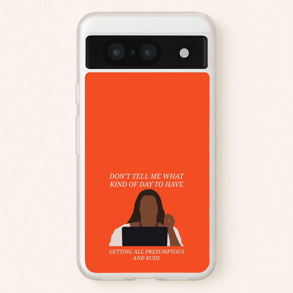 Don't Tell Me What Kind Of Day To Have - Abbott Elementary Phone Case for Google Pixel 8
