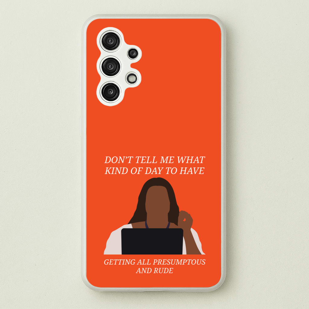 Don't Tell Me What Kind Of Day To Have - Abbott Elementary Phone Case for Galaxy A13