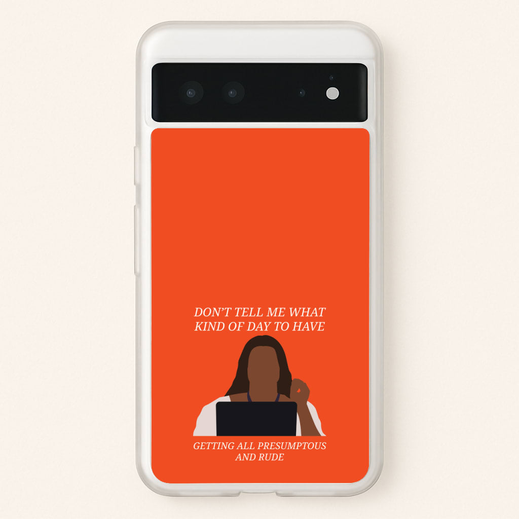 Don't Tell Me What Kind Of Day To Have - Abbott Elementary Phone Case for Google Pixel 6