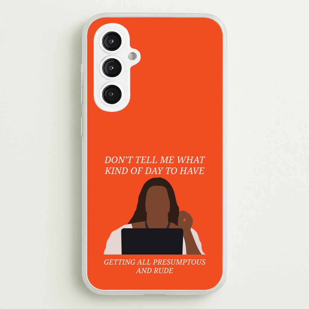 Don't Tell Me What Kind Of Day To Have - Abbott Elementary Phone Case for Galaxy S23FE
