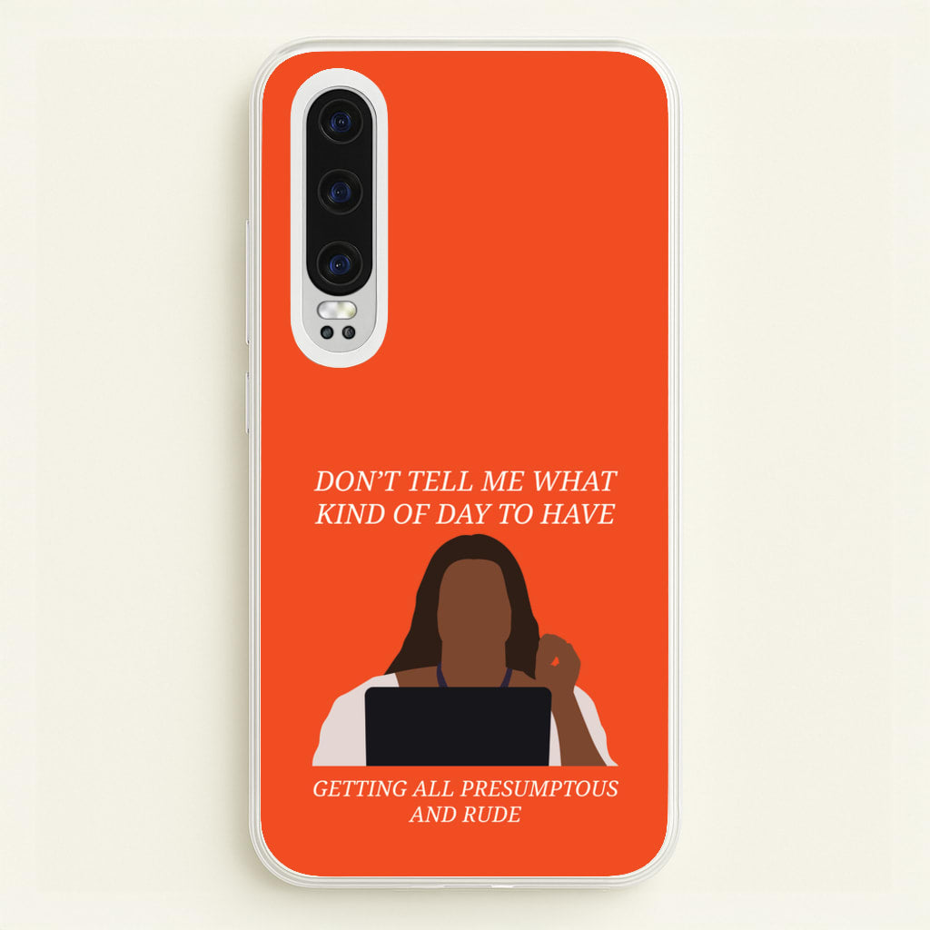 Don't Tell Me What Kind Of Day To Have - Abbott Elementary Phone Case for Huawei P30