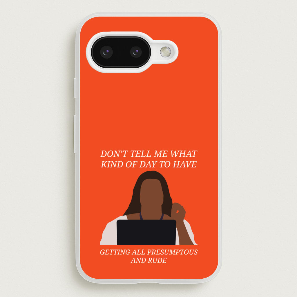 Don't Tell Me What Kind Of Day To Have - Abbott Elementary Phone Case for Google Pixel 9a