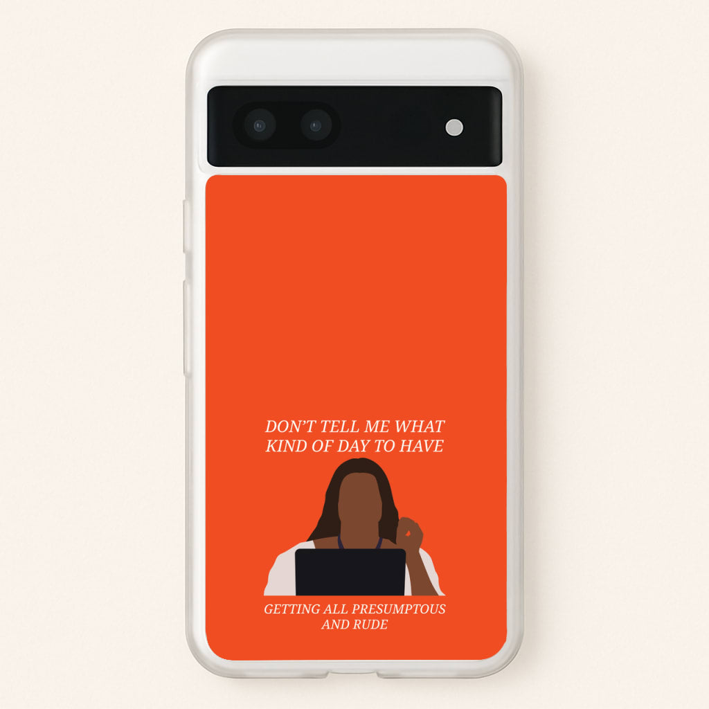 Don't Tell Me What Kind Of Day To Have - Abbott Elementary Phone Case for Google Pixel 7a
