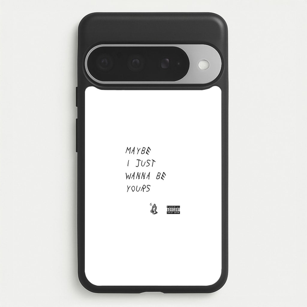 Maybe I Just Wanna Be Yours Phone Case for Google Pixel 10 Pro XL