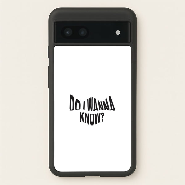 Do I wanna know - Arctic Monkeys Phone Case for Google Pixel 7a