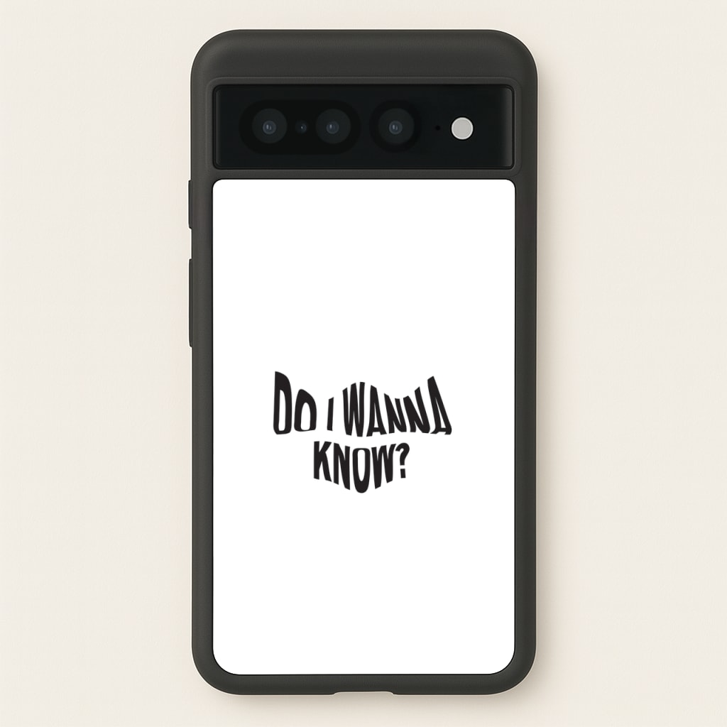 Do I wanna know - Arctic Monkeys Phone Case for Google Pixel 7 Pro