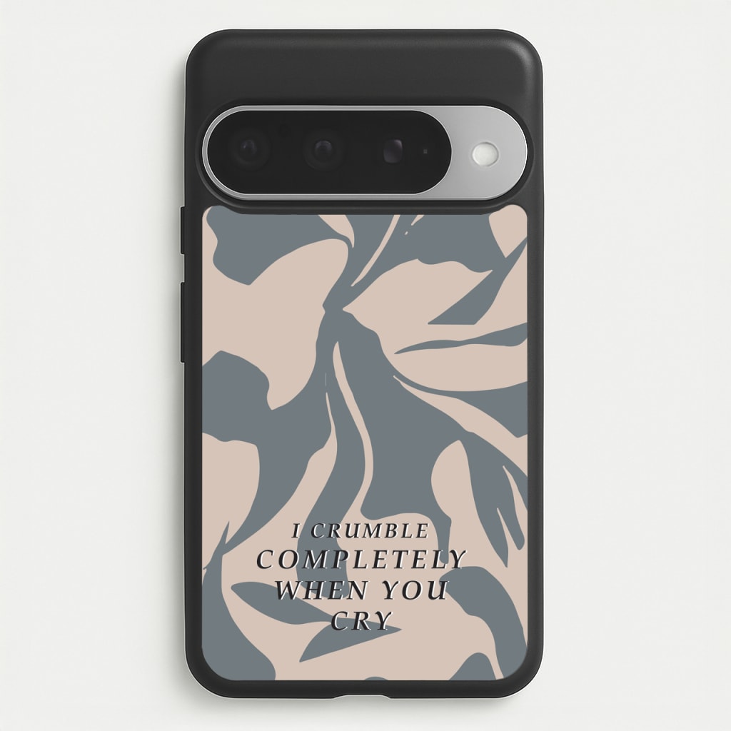I Crumble Completely When You Cry Phone Case for Google Pixel 10 Pro XL