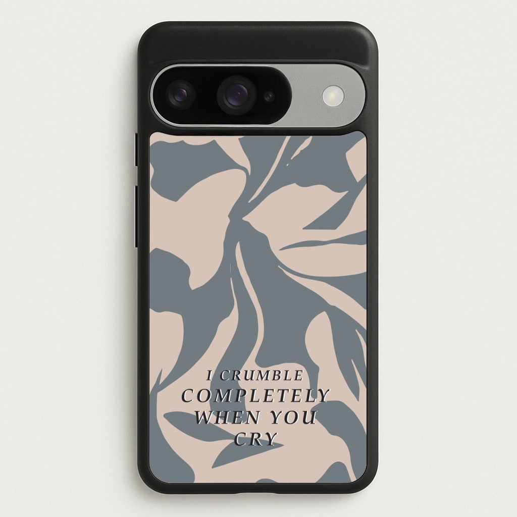 I Crumble Completely When You Cry Phone Case for Google Pixel 10 / 10 Pro
