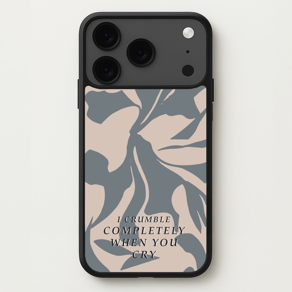 I Crumble Completely When You Cry Phone Case for iPhone 17 Pro