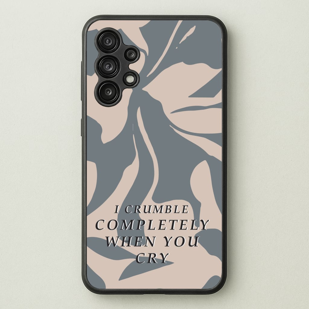 I Crumble Completely When You Cry - Arctic Monkeys Phone Case for Galaxy A13