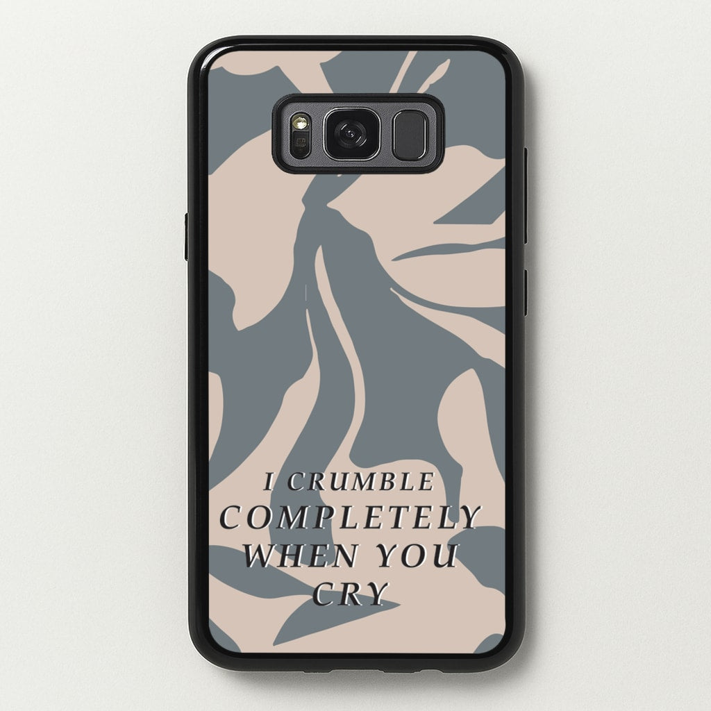 I Crumble Completely When You Cry - Arctic Monkeys Phone Case for Galaxy S8 Plus