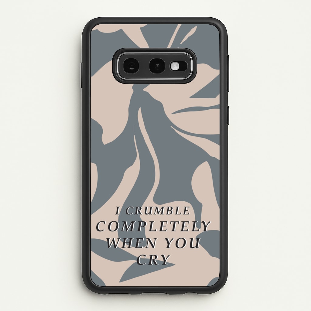 I Crumble Completely When You Cry - Arctic Monkeys Phone Case for Galaxy S10e