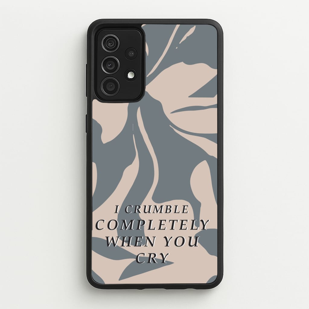 I Crumble Completely When You Cry - Arctic Monkeys Phone Case for Galaxy A52 / A52s