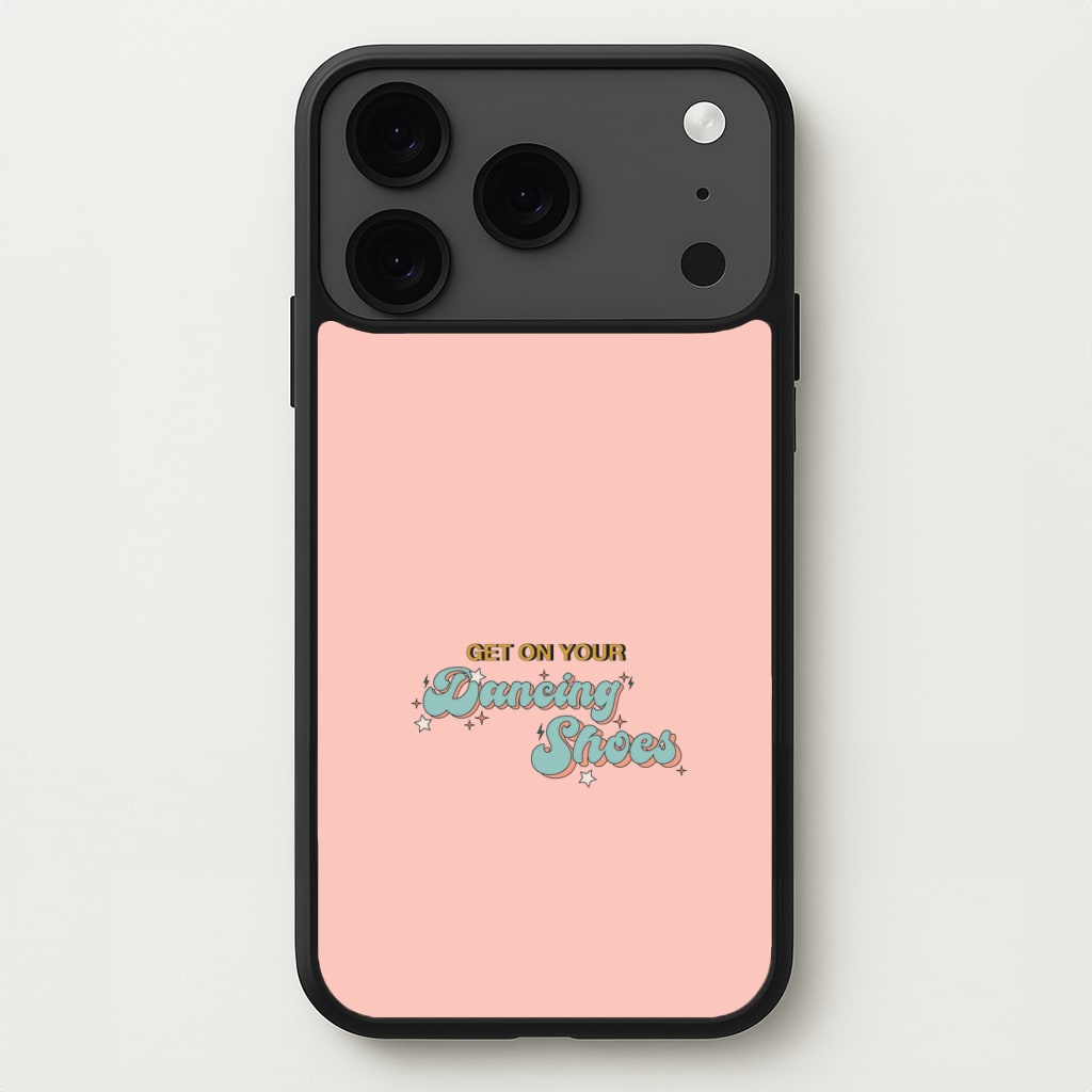 Get On Your Dancing Shoes Phone Case for iPhone 17 Pro