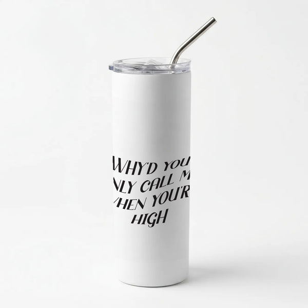 Call Me When You're High Skinny Tumbler
