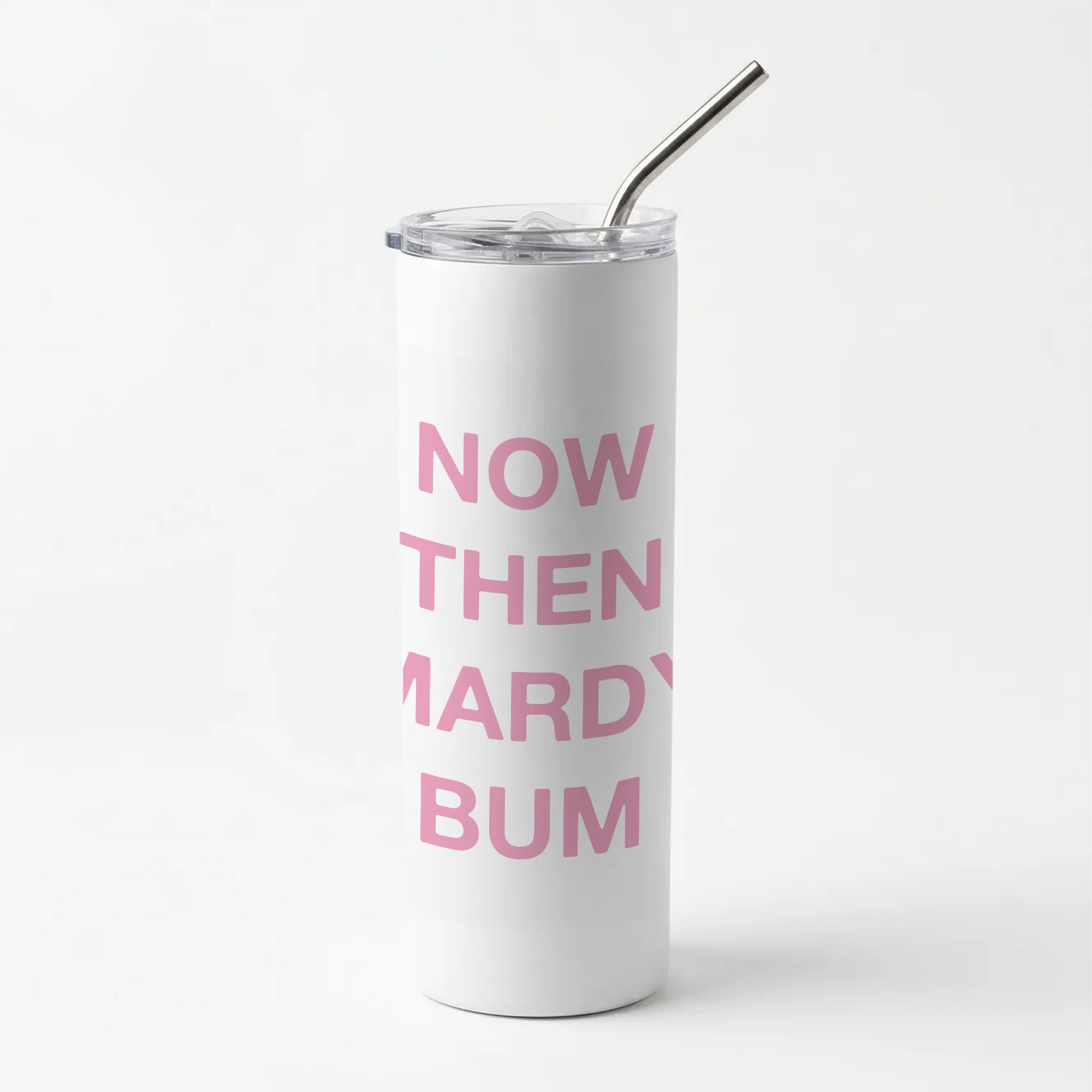 Mardy Bum Skinny Tumbler