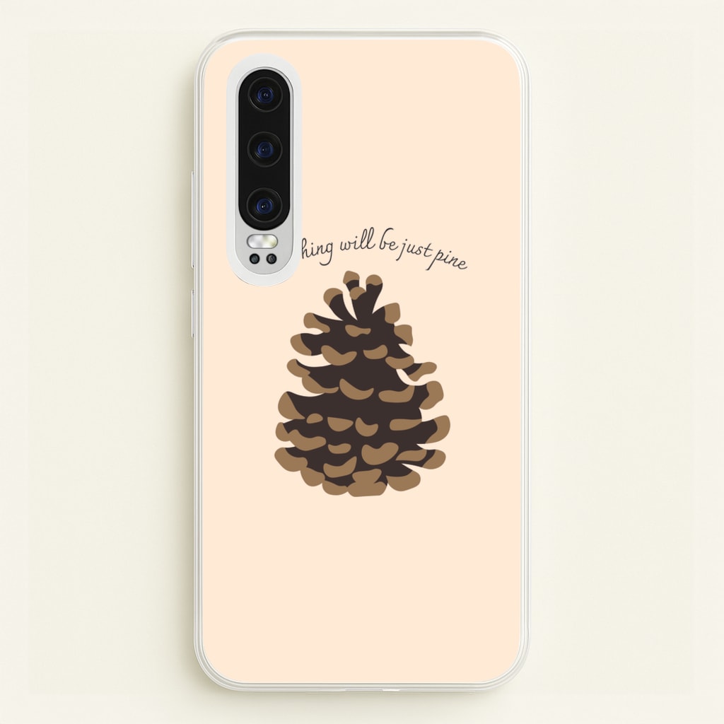 Everything Will Be Just Pine - Autumn - Autumn Phone Case for Huawei P30