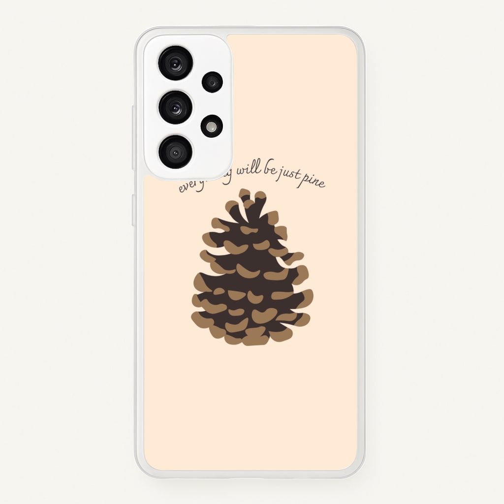 Everything Will Be Just Pine - Autumn - Autumn Phone Case for Galaxy A53