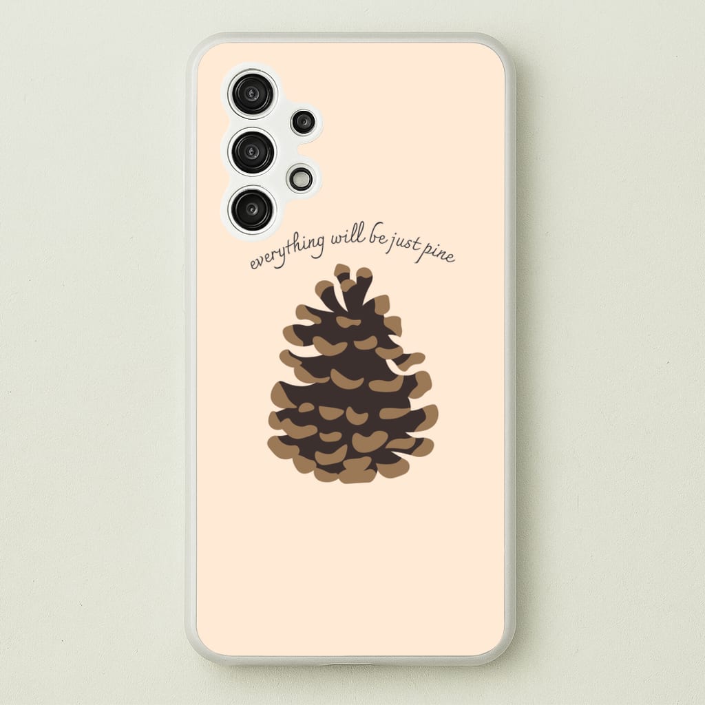 Everything Will Be Just Pine - Autumn - Autumn Phone Case for Galaxy A13