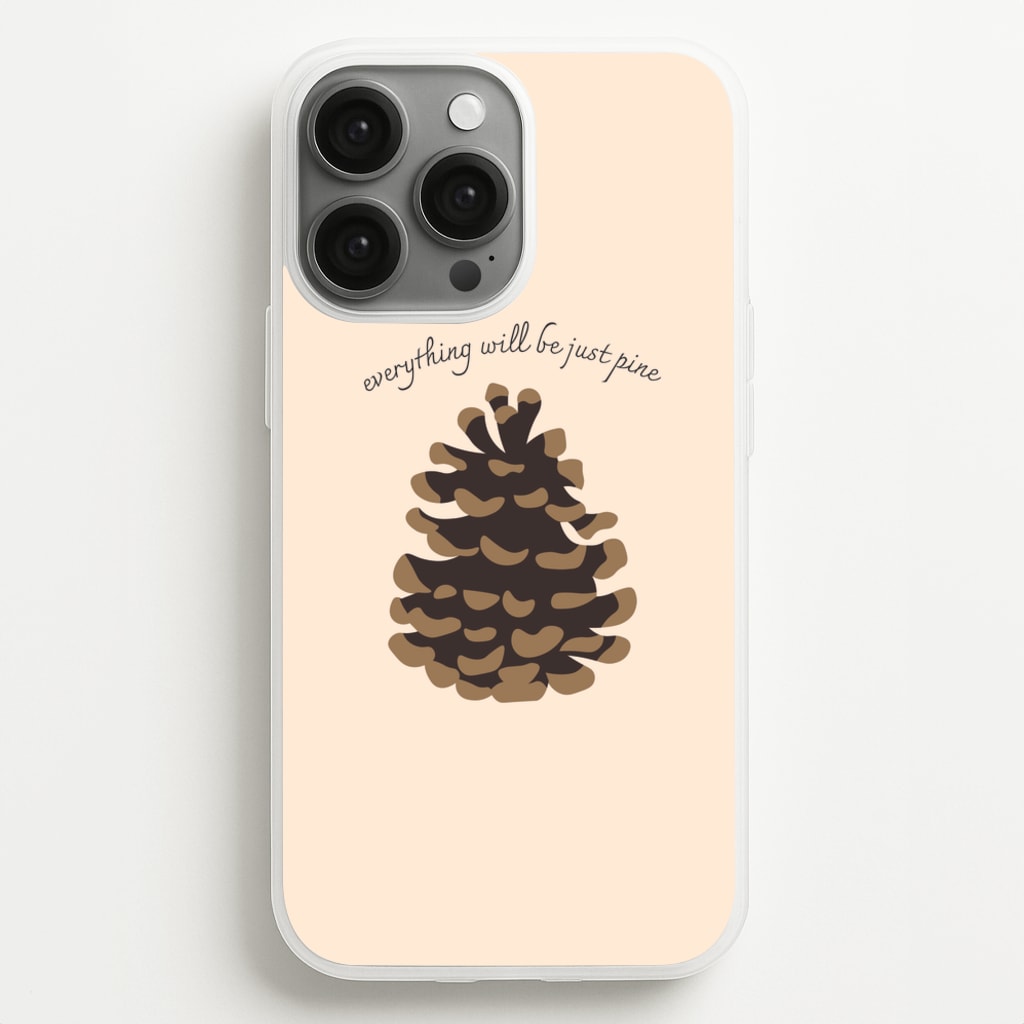 Everything Will Be Just Pine - Autumn - Autumn Phone Case for iPhone 13 Pro Max