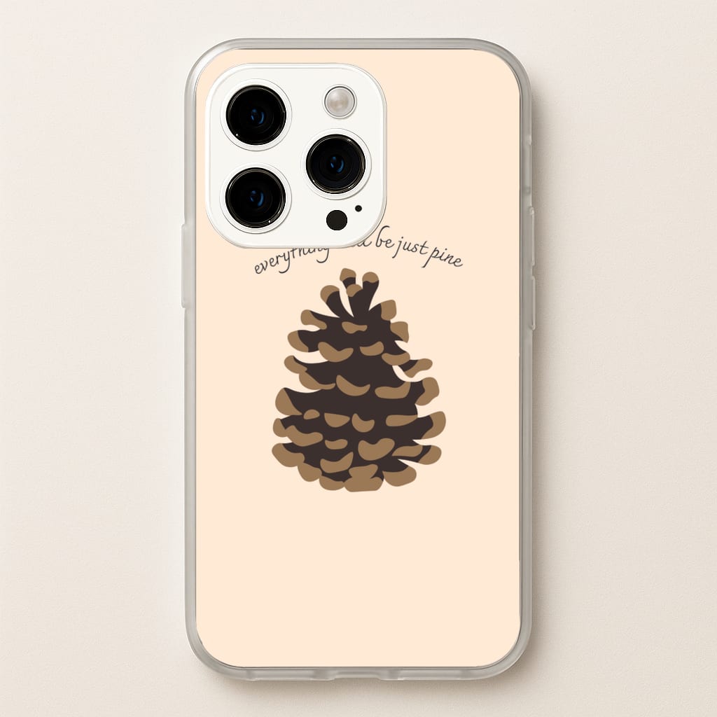 Everything Will Be Just Pine - Autumn - Autumn Phone Case for iPhone 15 Pro