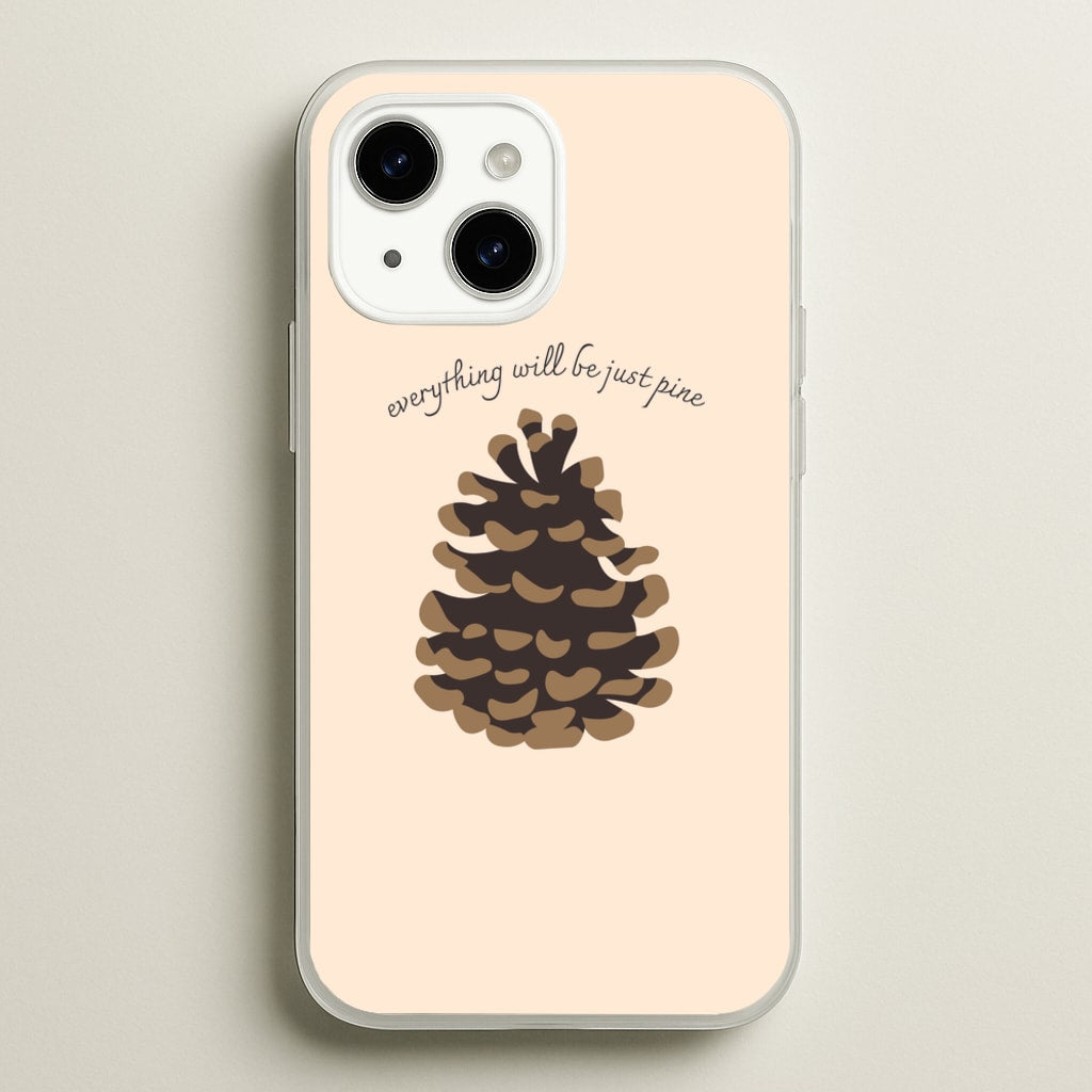 Everything Will Be Just Pine - Autumn - Autumn Phone Case for iPhone 15