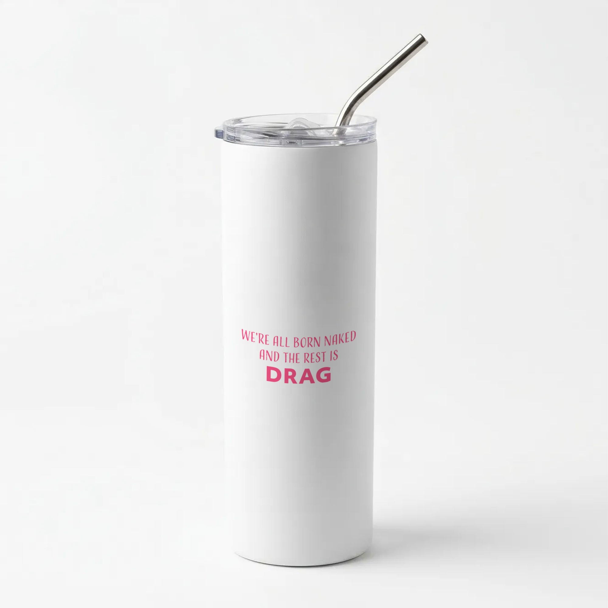 We're All Born Naked And The Rest Is Drag - Drag Queen Skinny Tumbler