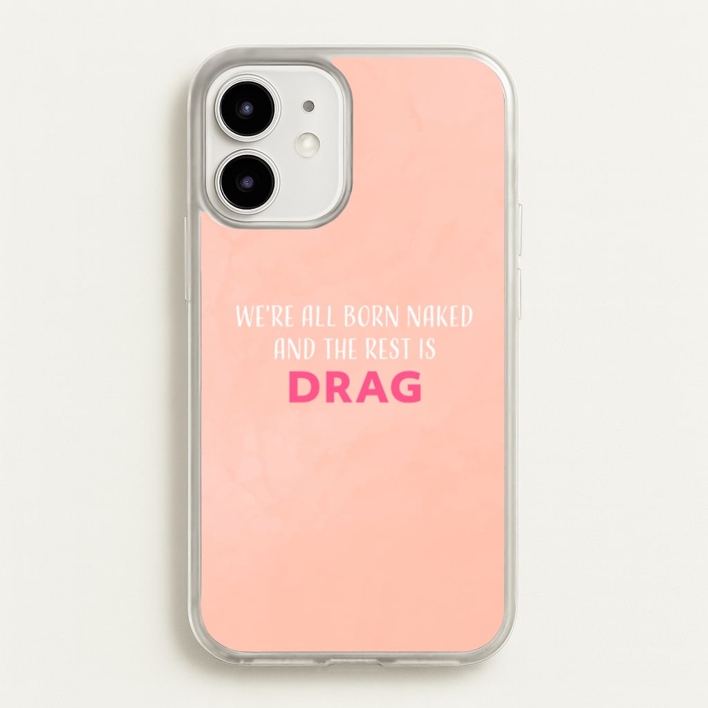 We're All Born Naked And The Rest Is Drag - Drag Queen - Black Enpowerment Phone Case for iPhone 12 / 12 Pro