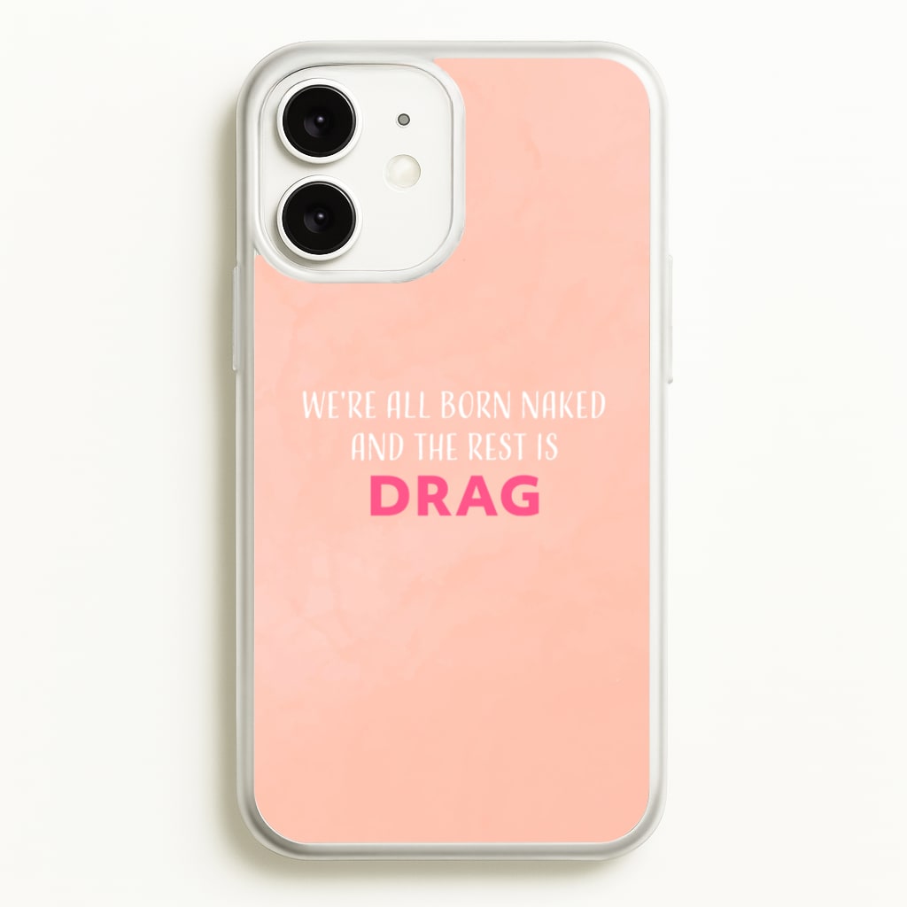 We're All Born Naked And The Rest Is Drag - Drag Queen - Black Enpowerment Phone Case for iPhone 11