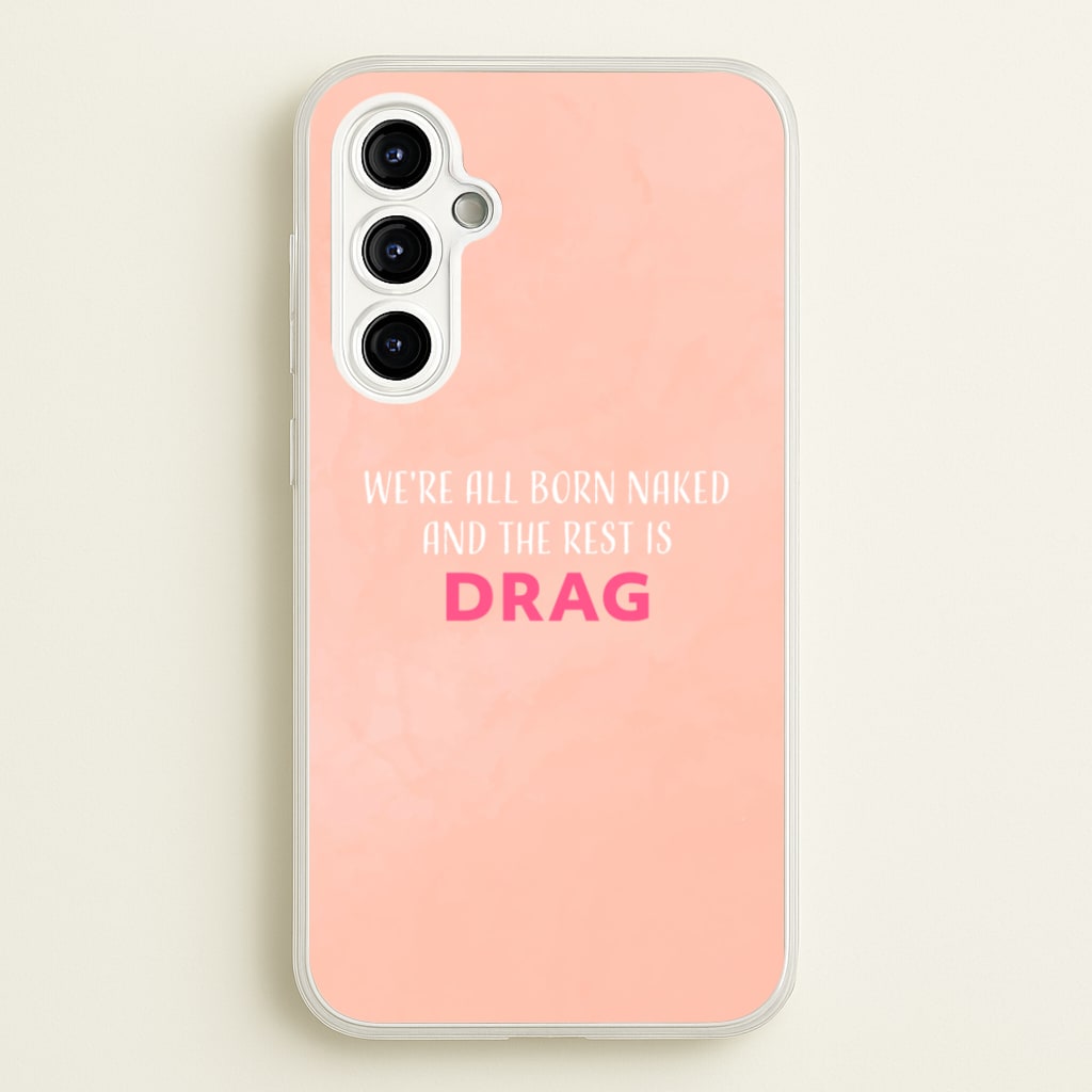 We're All Born Naked And The Rest Is Drag - Drag Queen - Black Enpowerment Phone Case for Galaxy A54