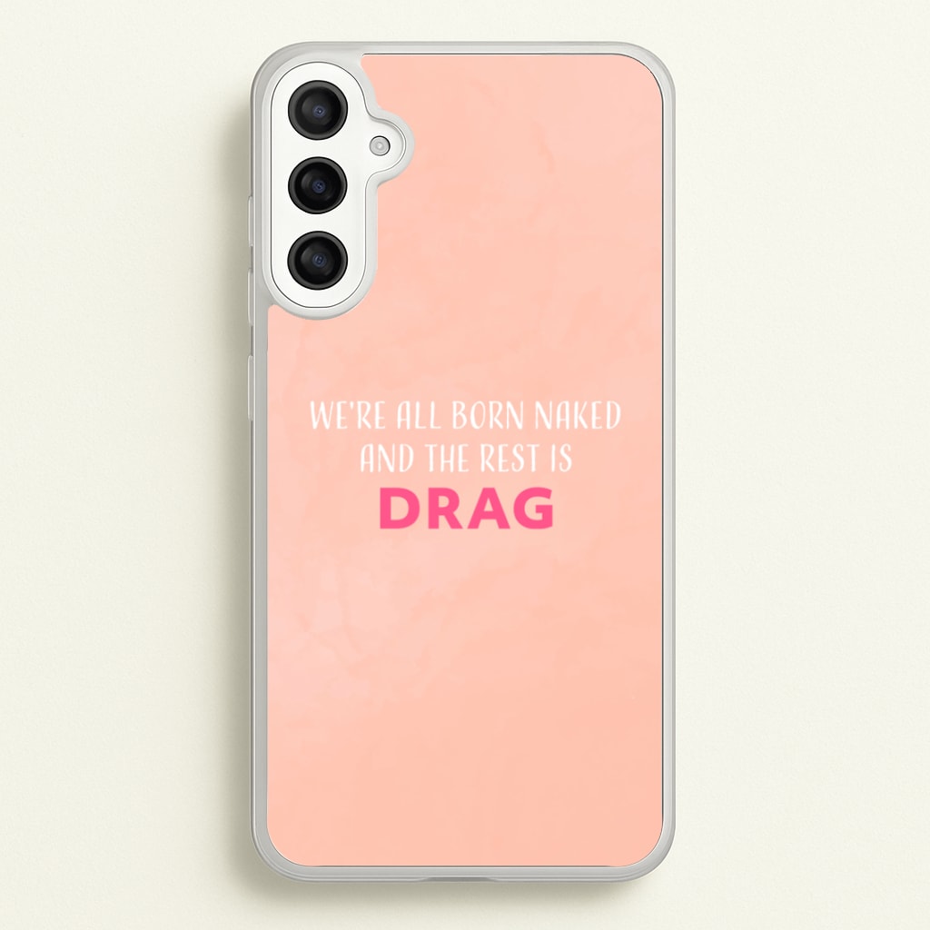 We're All Born Naked And The Rest Is Drag - Drag Queen - Black Enpowerment Phone Case for Galaxy A34