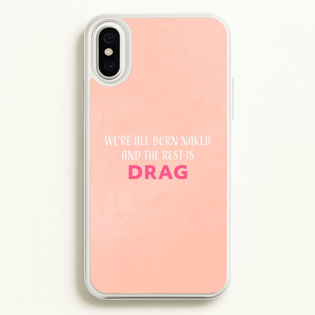 We're All Born Naked And The Rest Is Drag - Drag Queen - Black Enpowerment Phone Case for iPhone XS Max