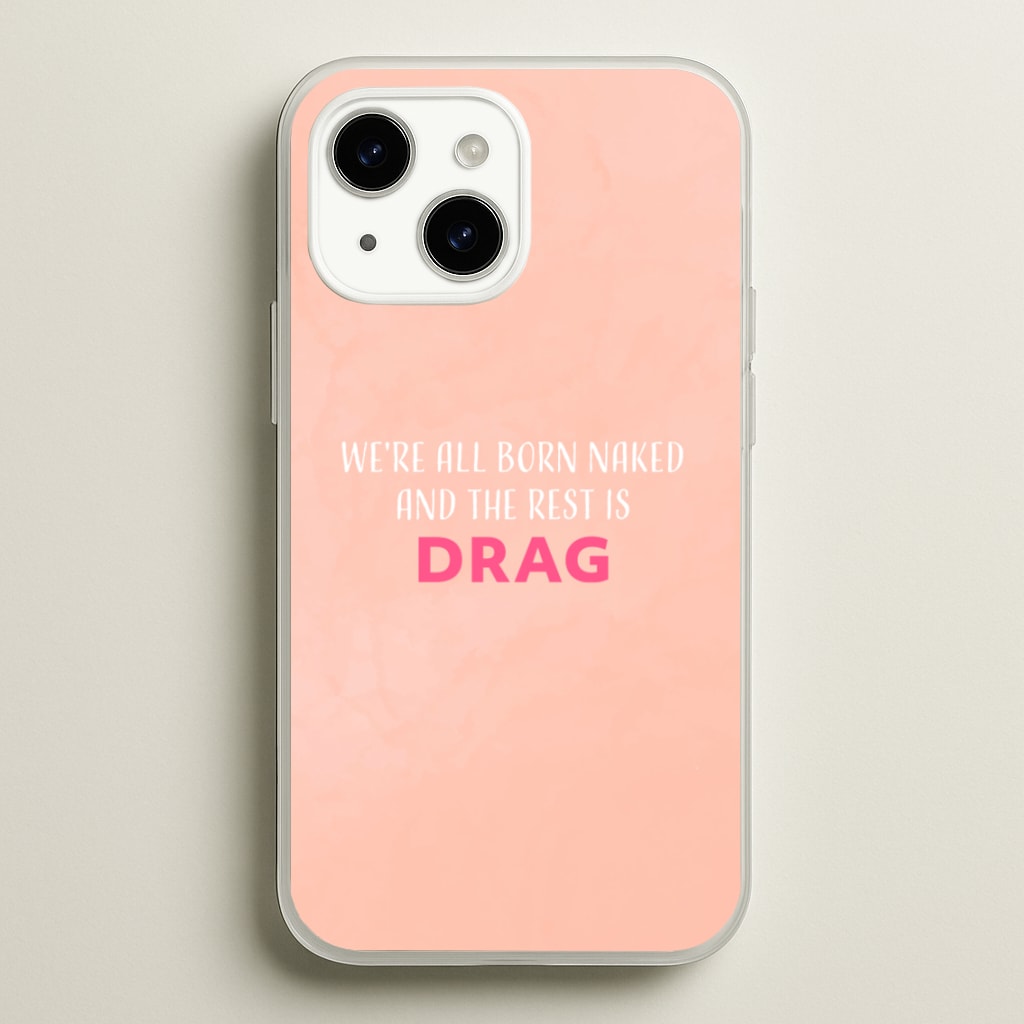 We're All Born Naked And The Rest Is Drag - Drag Queen - Black Enpowerment Phone Case for iPhone 15