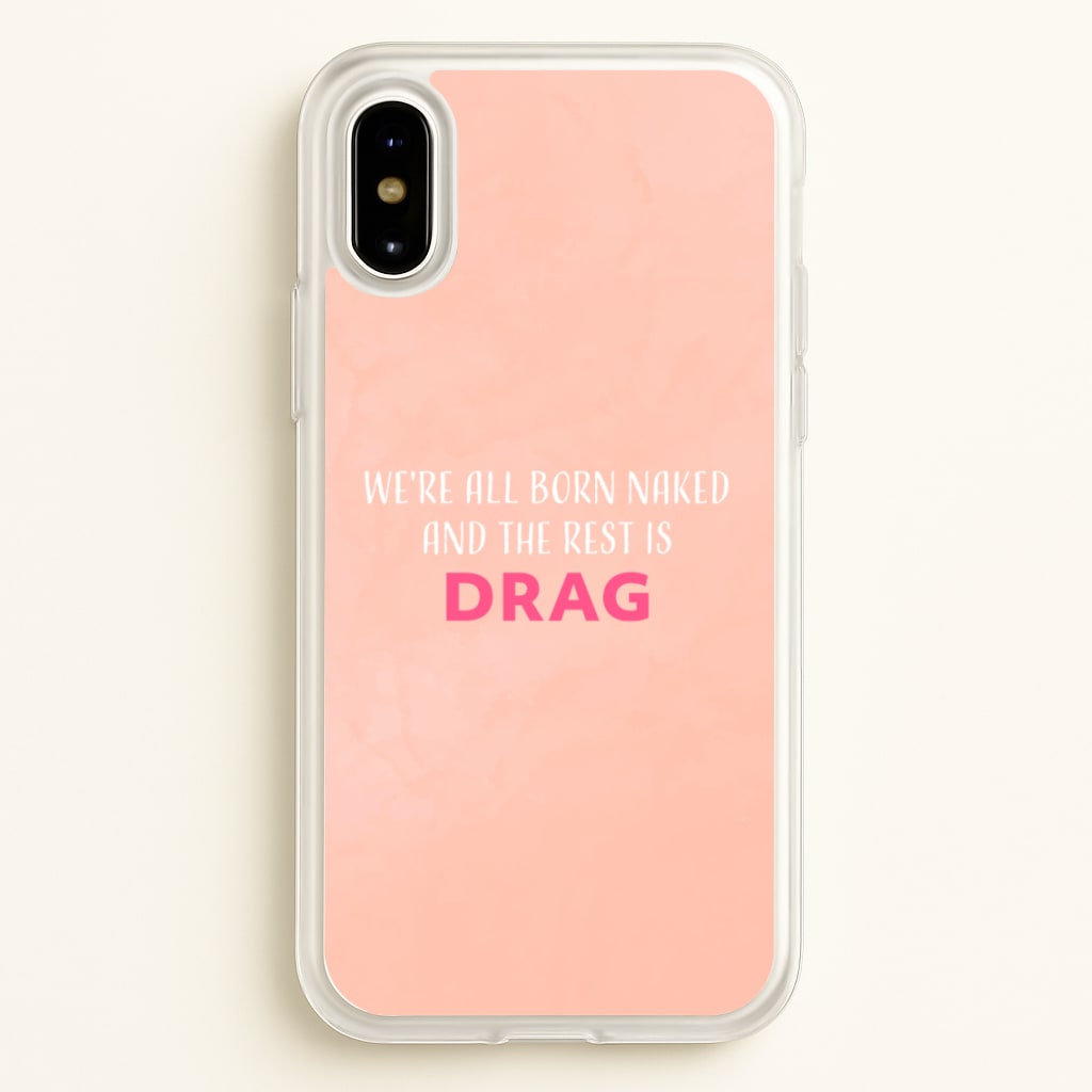 We're All Born Naked And The Rest Is Drag - Drag Queen - Black Enpowerment Phone Case for iPhone X / XS