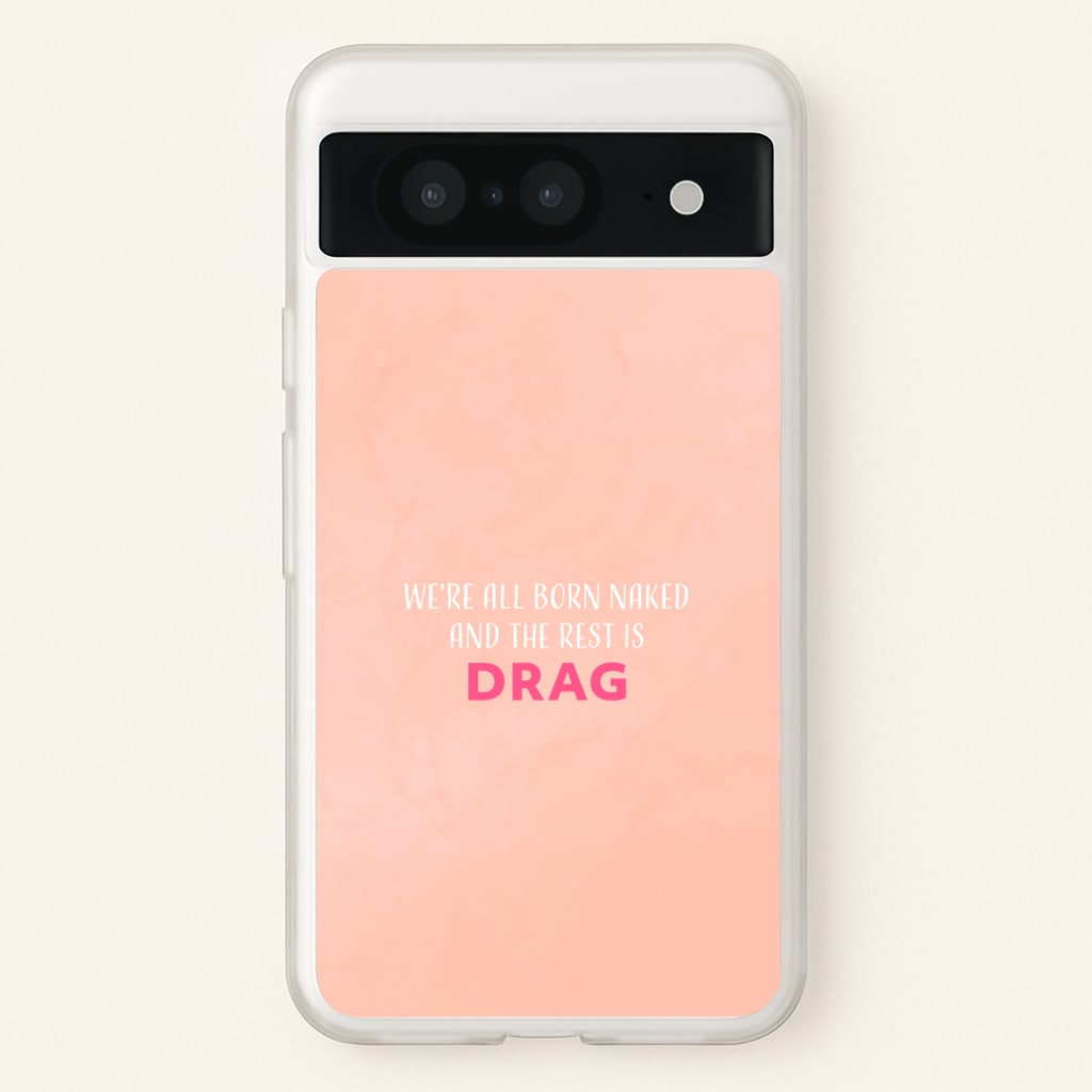 We're All Born Naked And The Rest Is Drag - Drag Queen - Black Enpowerment Phone Case for Google Pixel 8