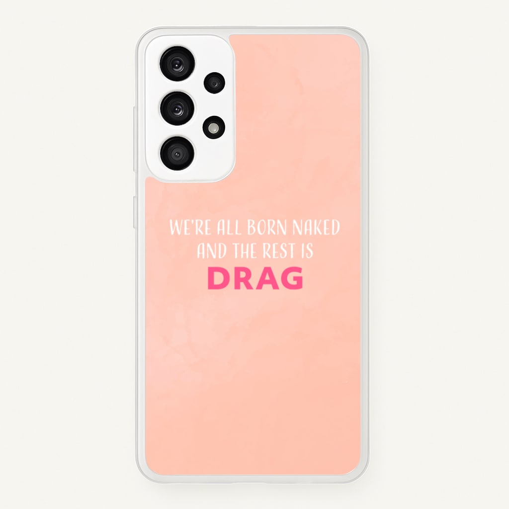 We're All Born Naked And The Rest Is Drag - Drag Queen - Black Enpowerment Phone Case for Galaxy A53
