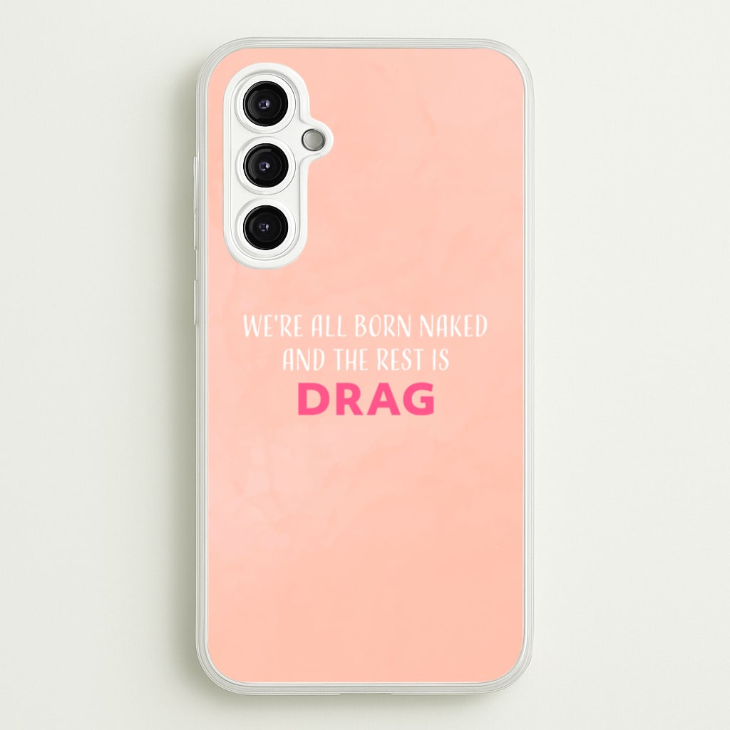 We're All Born Naked And The Rest Is Drag - Drag Queen - Black Enpowerment Phone Case for Galaxy A14