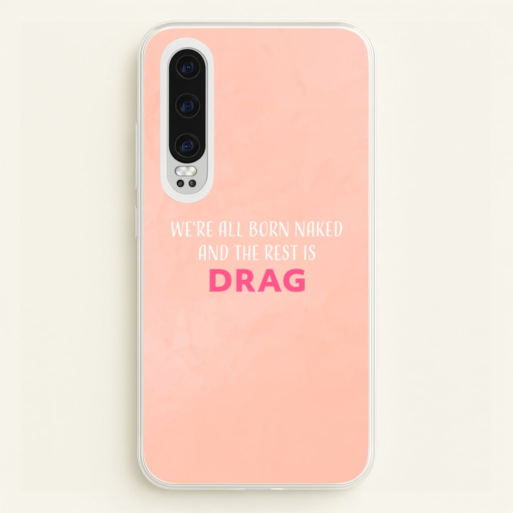 We're All Born Naked And The Rest Is Drag - Drag Queen - Black Enpowerment Phone Case for Huawei P30