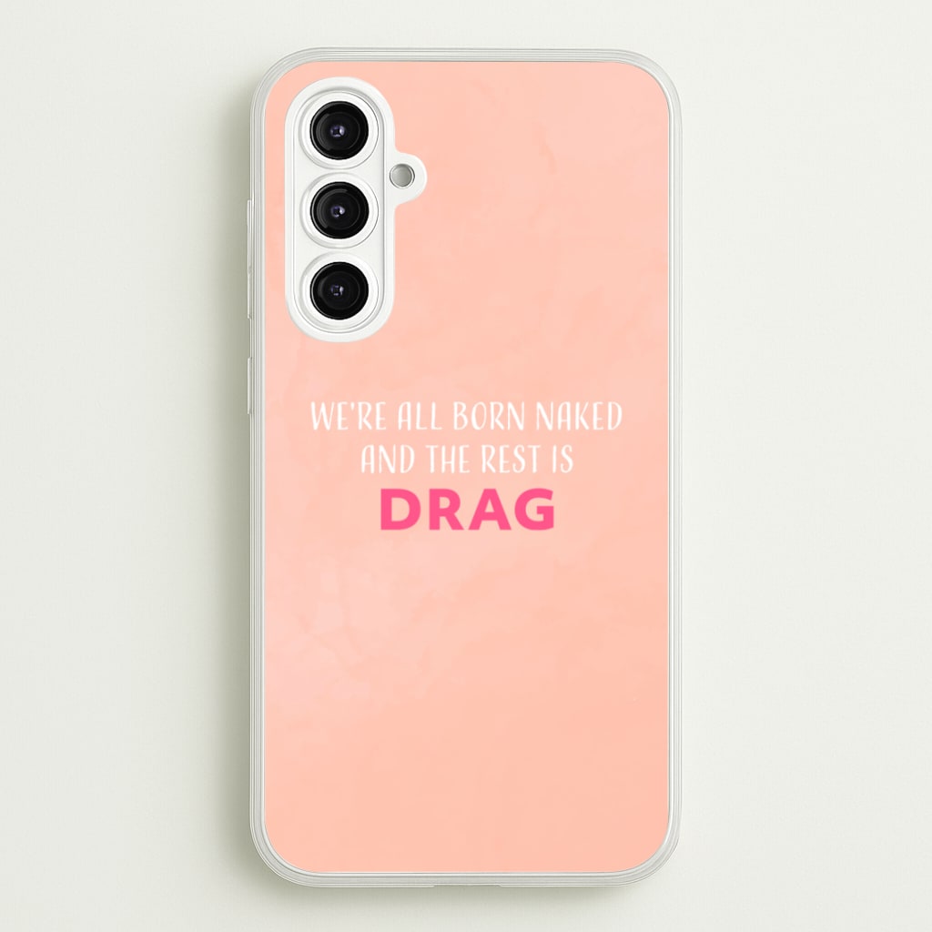 We're All Born Naked And The Rest Is Drag - Drag Queen - Black Enpowerment Phone Case for Galaxy A16