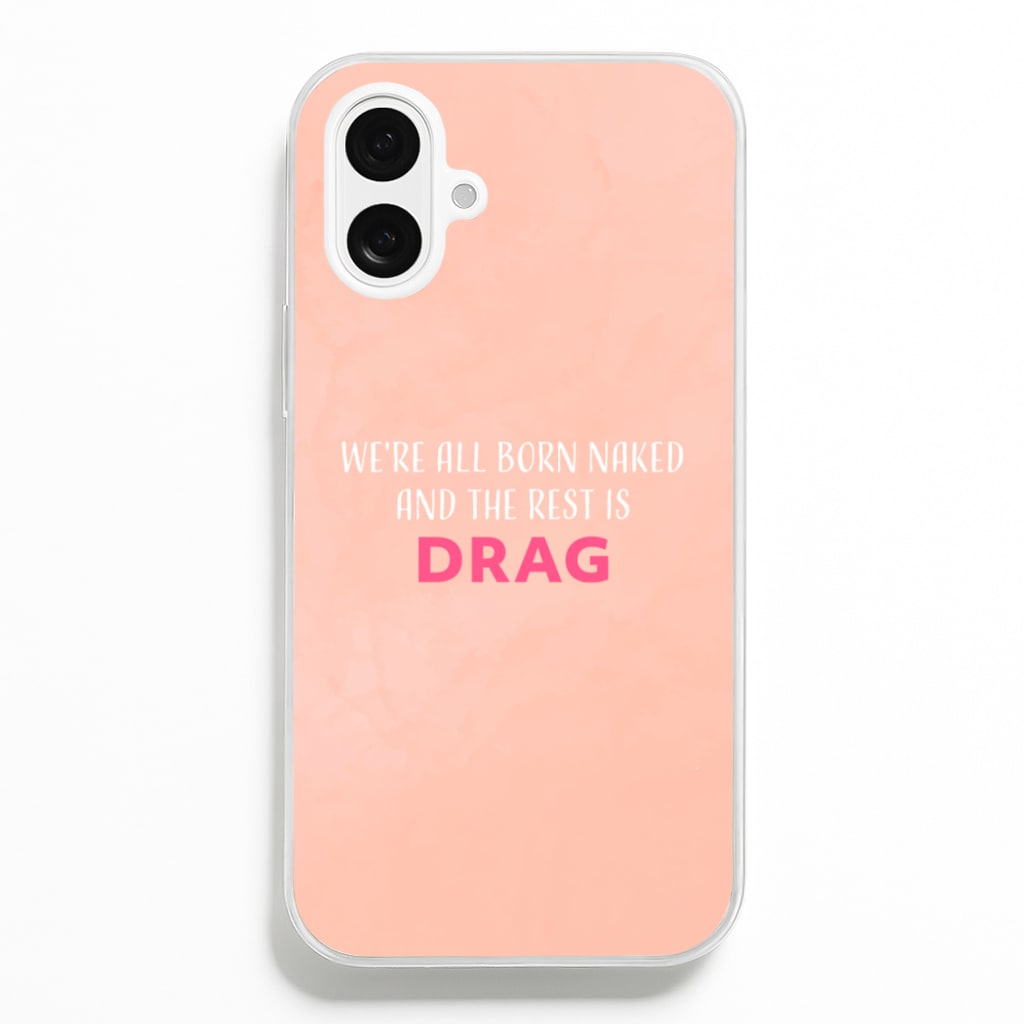 We're All Born Naked And The Rest Is Drag - Drag Queen - Black Enpowerment Phone Case for iPhone 16 Plus