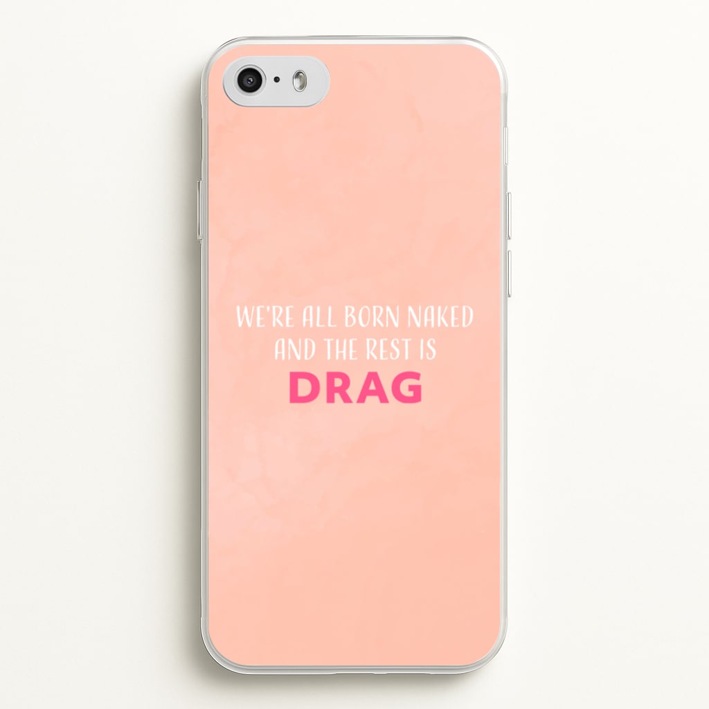 We're All Born Naked And The Rest Is Drag - Drag Queen - Black Enpowerment Phone Case for iPhone 5 / 5s / SE 2016