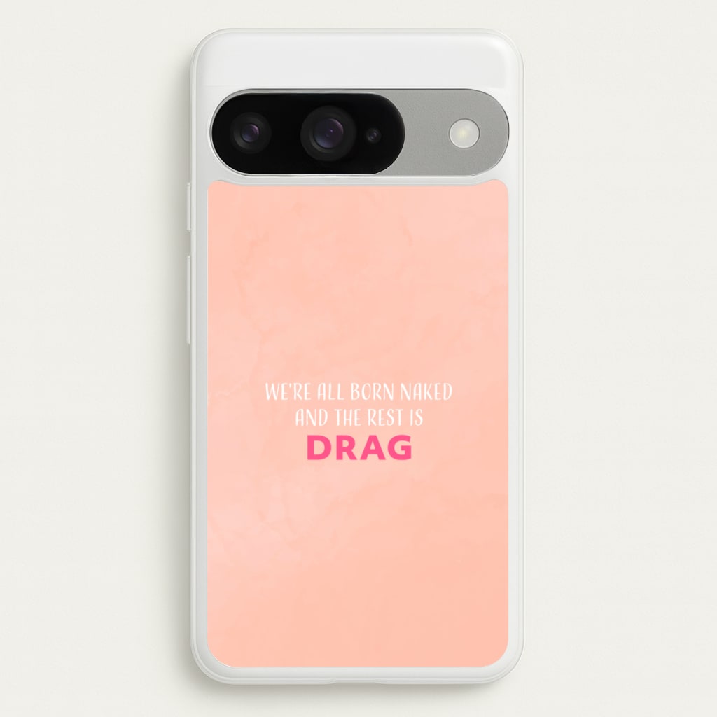 We're All Born Naked And The Rest Is Drag - Drag Queen Phone Case for Google Pixel 10 / 10 Pro