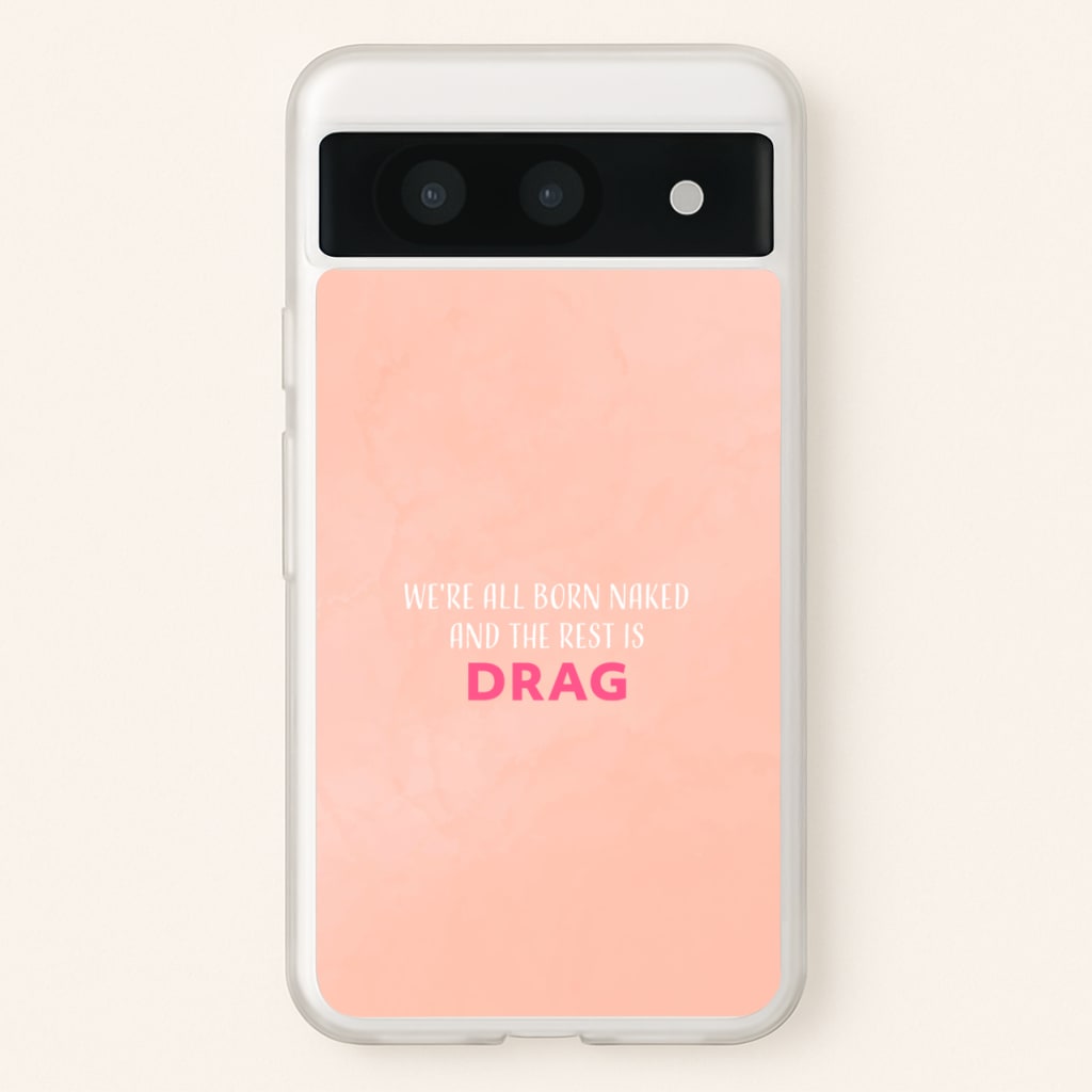 We're All Born Naked And The Rest Is Drag - Drag Queen - Black Enpowerment Phone Case for Google Pixel 8a