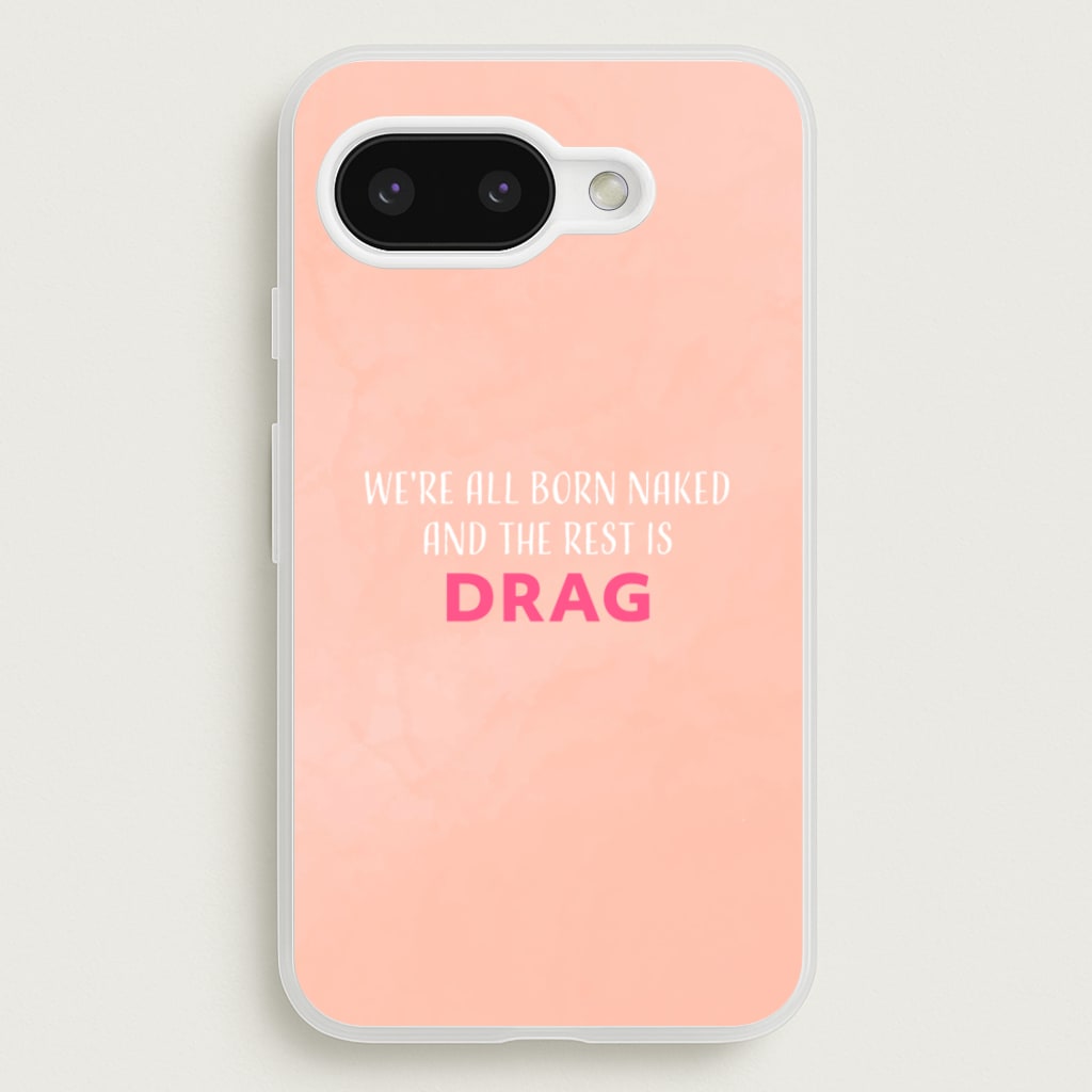 We're All Born Naked And The Rest Is Drag - Drag Queen - Black Enpowerment Phone Case for Google Pixel 9a
