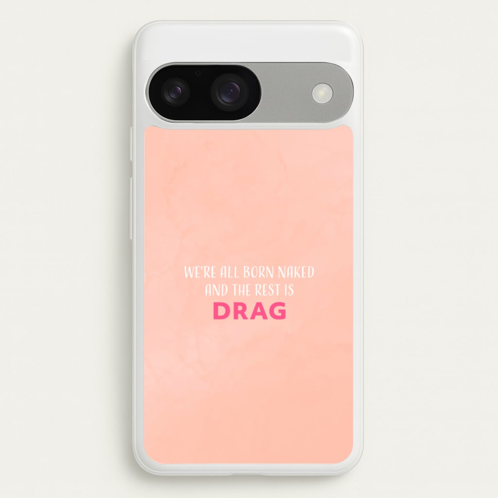 We're All Born Naked And The Rest Is Drag - Drag Queen - Black Enpowerment Phone Case for Google Pixel 9 / 9 Pro